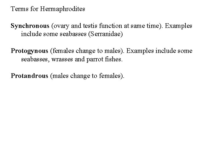 Terms for Hermaphrodites Synchronous (ovary and testis function at same time). Examples include some
