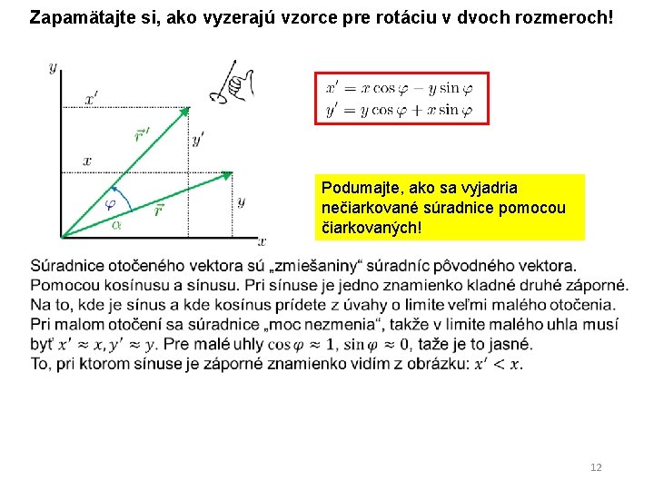 Zapamätajte si, ako vyzerajú vzorce pre rotáciu v dvoch rozmeroch! Podumajte, ako sa vyjadria