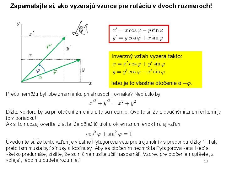 Zapamätajte si, ako vyzerajú vzorce pre rotáciu v dvoch rozmeroch! Prečo nemôžu byť obe