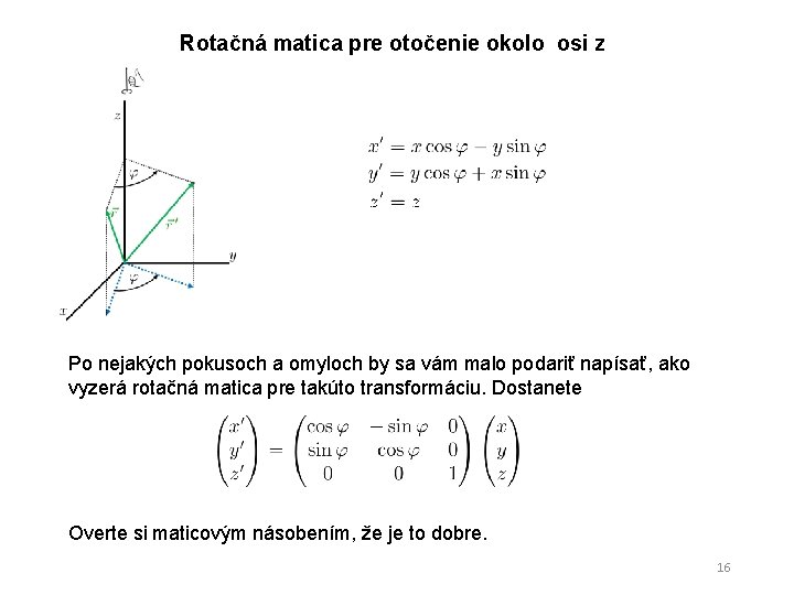 Rotačná matica pre otočenie okolo osi z Po nejakých pokusoch a omyloch by sa