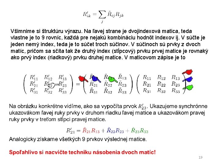 Všimnime si štruktúru výrazu. Na ľavej strane je dvojindexová matica, teda vlastne je to