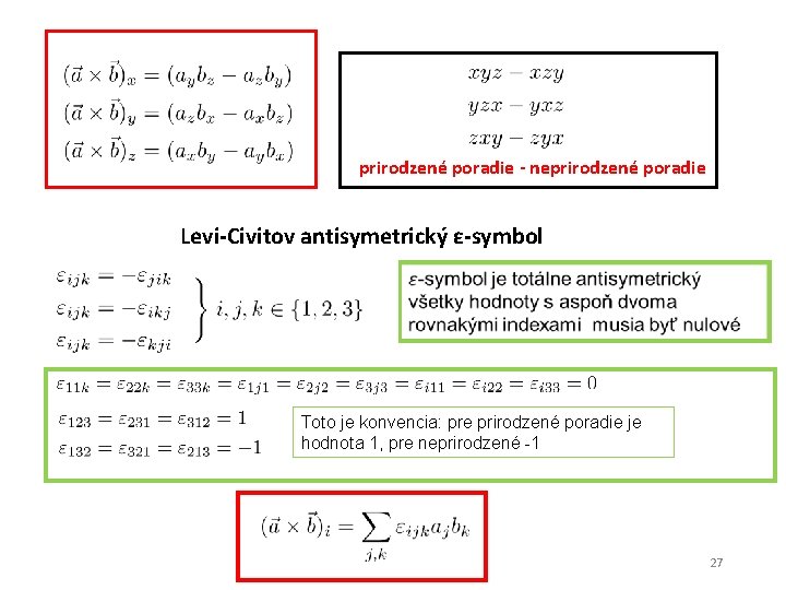 prirodzené poradie - neprirodzené poradie Levi-Civitov antisymetrický ε-symbol Toto je konvencia: pre prirodzené poradie