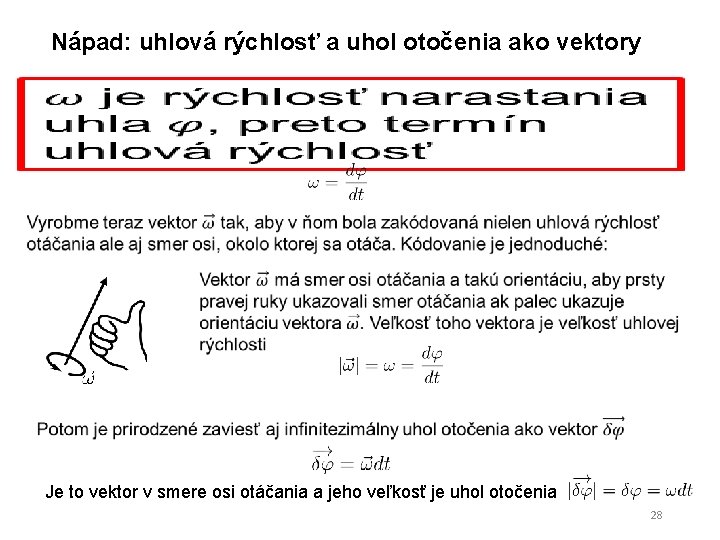 Nápad: uhlová rýchlosť a uhol otočenia ako vektory Je to vektor v smere osi