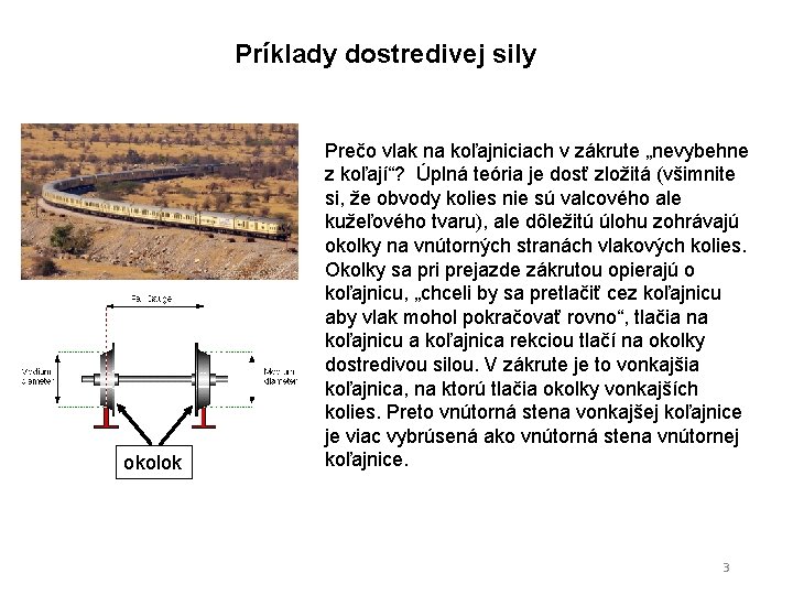 Príklady dostredivej sily okolok Prečo vlak na koľajniciach v zákrute „nevybehne z koľají“? Úplná