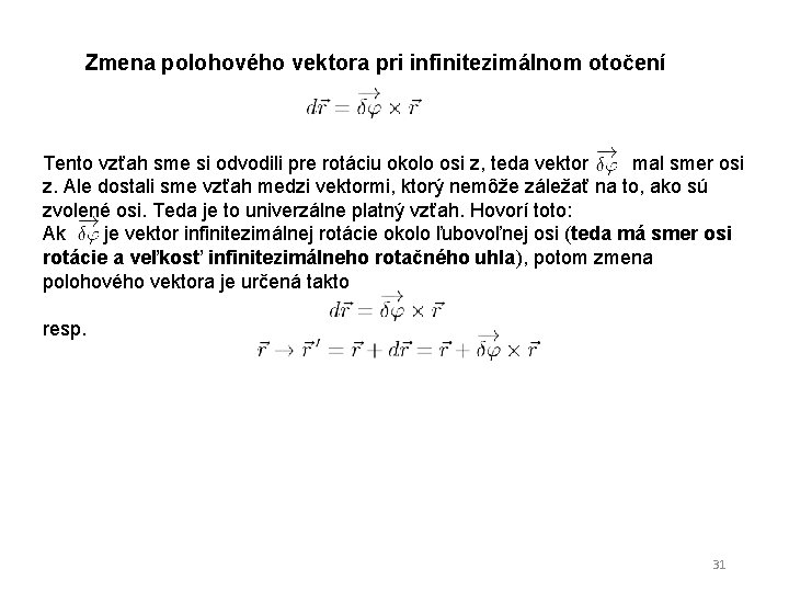 Zmena polohového vektora pri infinitezimálnom otočení Tento vzťah sme si odvodili pre rotáciu okolo