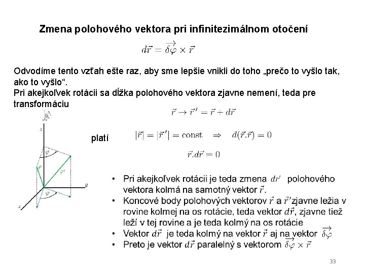 Zmena polohového vektora pri infinitezimálnom otočení Odvodíme tento vzťah ešte raz, aby sme lepšie