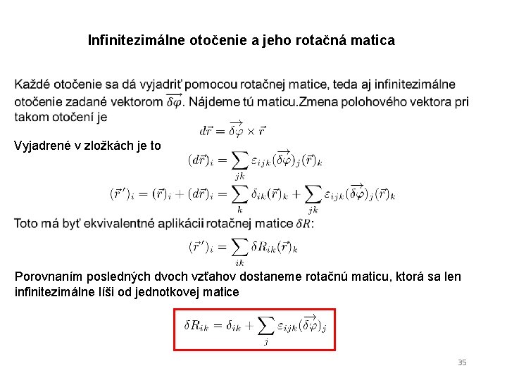 Infinitezimálne otočenie a jeho rotačná matica Vyjadrené v zložkách je to Porovnaním posledných dvoch