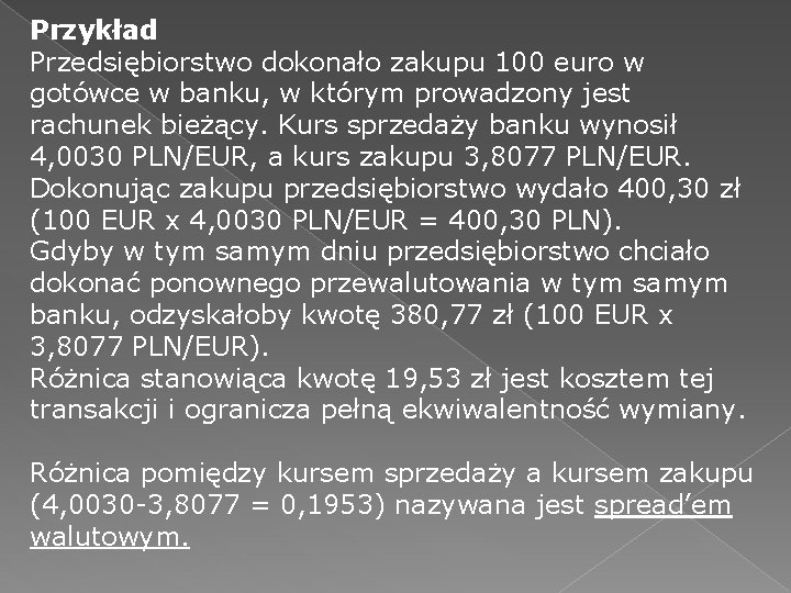 Przykład Przedsiębiorstwo dokonało zakupu 100 euro w gotówce w banku, w którym prowadzony jest