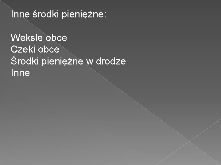 Inne środki pieniężne: Weksle obce Czeki obce Środki pieniężne w drodze Inne 