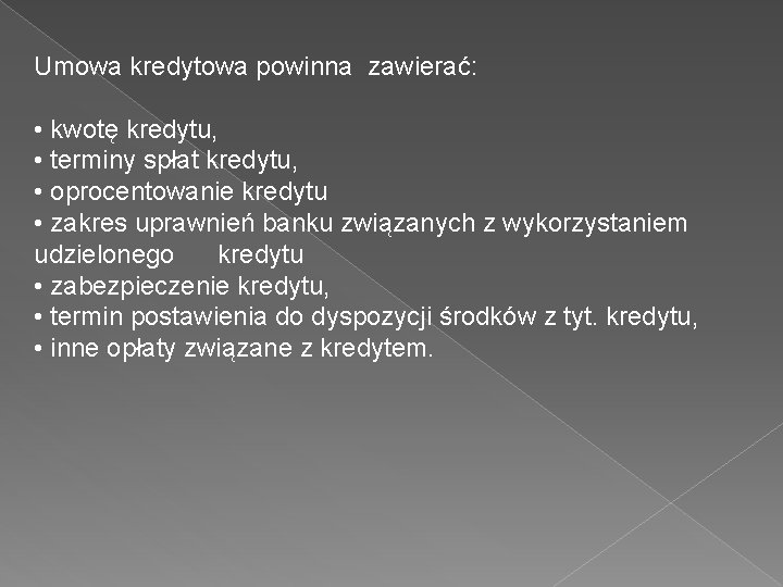 Umowa kredytowa powinna zawierać: • kwotę kredytu, • terminy spłat kredytu, • oprocentowanie kredytu