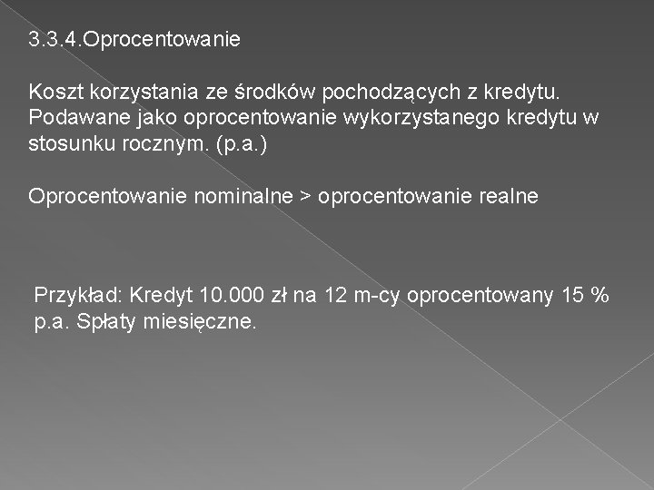 3. 3. 4. Oprocentowanie Koszt korzystania ze środków pochodzących z kredytu. Podawane jako oprocentowanie