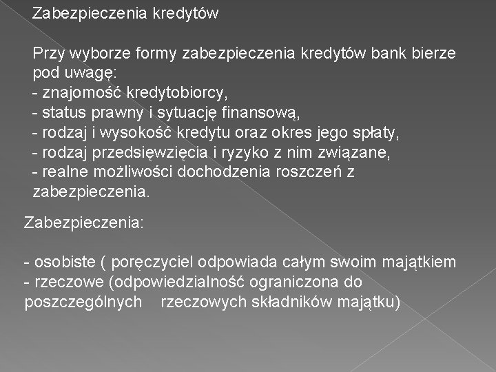 Zabezpieczenia kredytów Przy wyborze formy zabezpieczenia kredytów bank bierze pod uwagę: - znajomość kredytobiorcy,