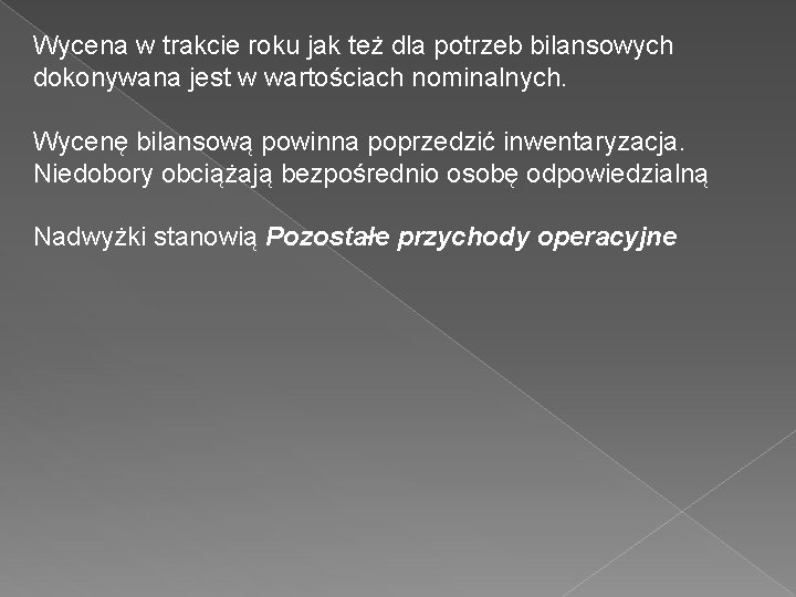 Wycena w trakcie roku jak też dla potrzeb bilansowych dokonywana jest w wartościach nominalnych.