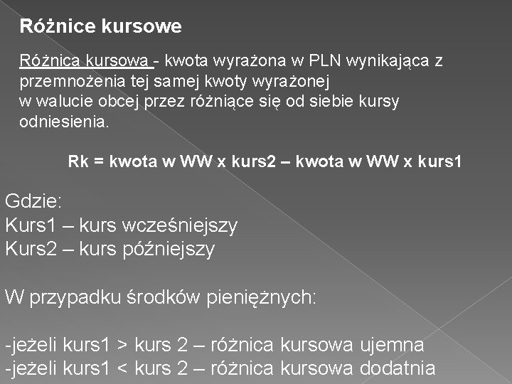 Różnice kursowe Różnica kursowa - kwota wyrażona w PLN wynikająca z przemnożenia tej samej