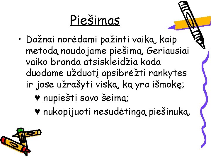 Piešimas • Dažnai norėdami pažinti vaiką, kaip metodą naudojame piešimą. Geriausiai vaiko branda atsiskleidžia