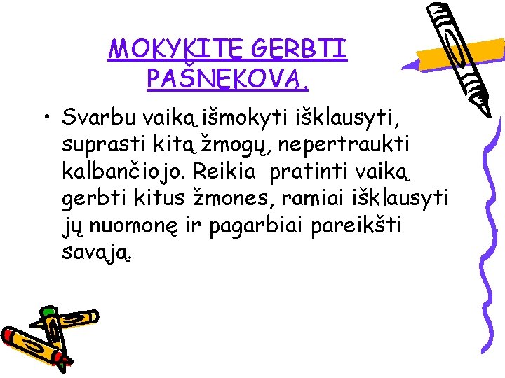 MOKYKITE GERBTI PAŠNEKOVĄ. • Svarbu vaiką išmokyti išklausyti, suprasti kitą žmogų, nepertraukti kalbančiojo. Reikia