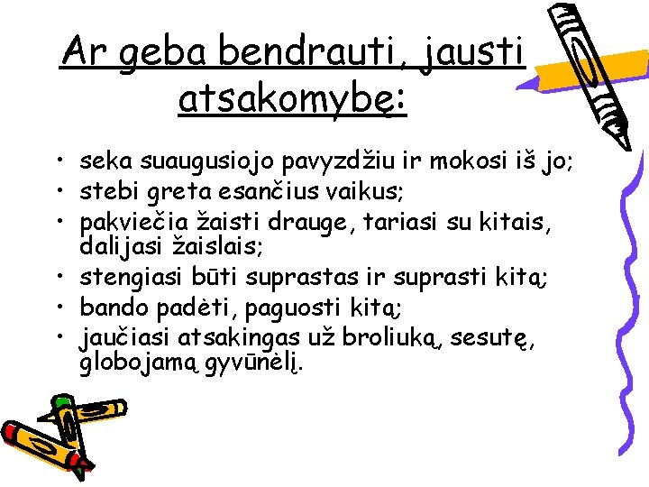 Ar geba bendrauti, jausti atsakomybę: • seka suaugusiojo pavyzdžiu ir mokosi iš jo; •