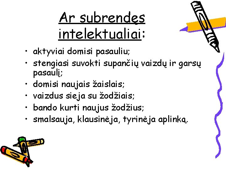 Ar subrendęs intelektualiai: • aktyviai domisi pasauliu; • stengiasi suvokti supančių vaizdų ir garsų