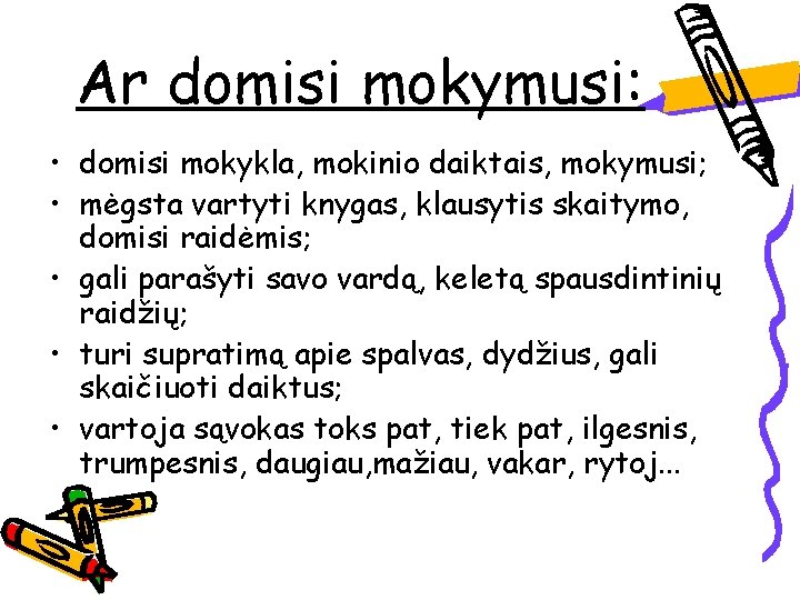 Ar domisi mokymusi: • domisi mokykla, mokinio daiktais, mokymusi; • mėgsta vartyti knygas, klausytis