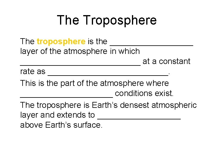 The Troposphere • The troposphere is the _________ layer of the atmosphere in which