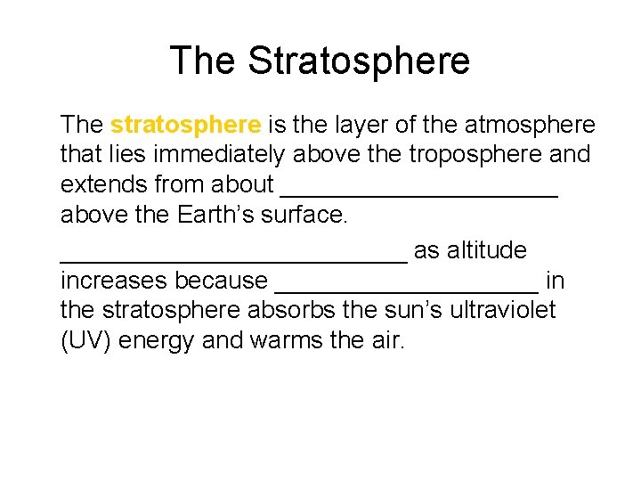 The Stratosphere • The stratosphere is the layer of the atmosphere that lies immediately