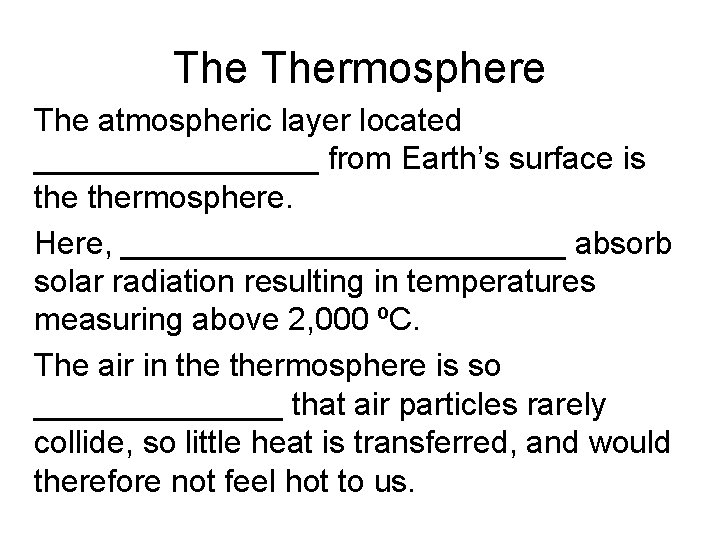 The Thermosphere • The atmospheric layer located ________ from Earth’s surface is thermosphere. •