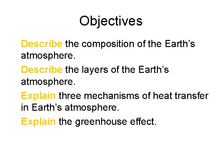 Objectives • Describe the composition of the Earth’s atmosphere. • Describe the layers of