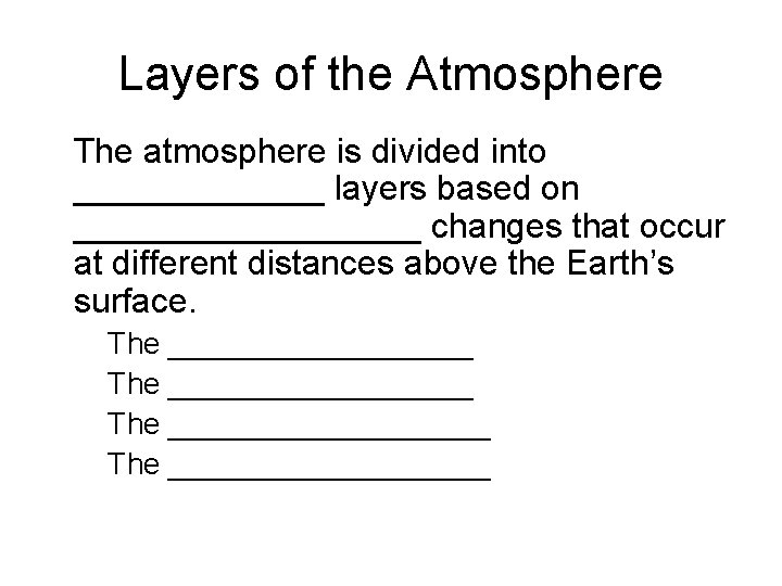 Layers of the Atmosphere • The atmosphere is divided into _______ layers based on