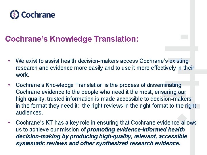 Cochrane’s Knowledge Translation: • We exist to assist health decision-makers access Cochrane’s existing research