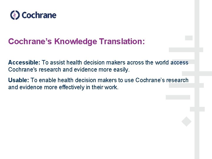 Cochrane’s Knowledge Translation: Accessible: To assist health decision makers across the world access Cochrane's