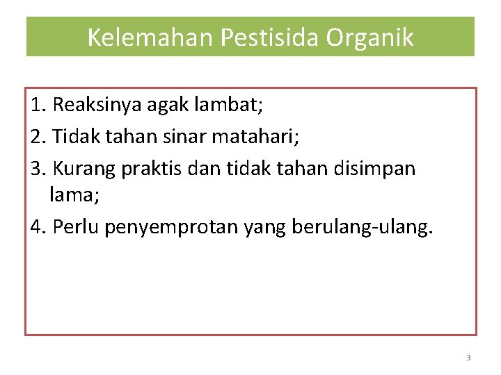 Kelemahan Pestisida Organik 1. Reaksinya agak lambat; 2. Tidak tahan sinar matahari; 3. Kurang