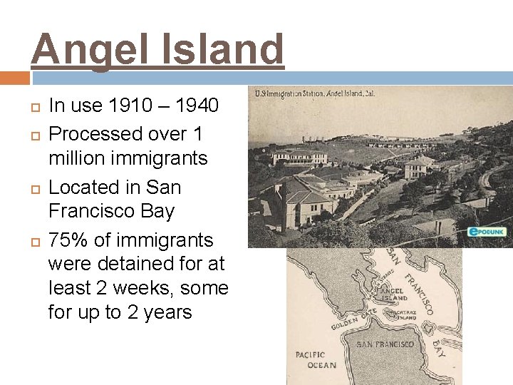 Angel Island In use 1910 – 1940 Processed over 1 million immigrants Located in