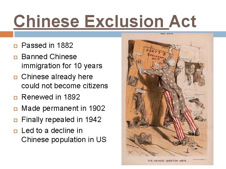 Chinese Exclusion Act Passed in 1882 Banned Chinese immigration for 10 years Chinese already