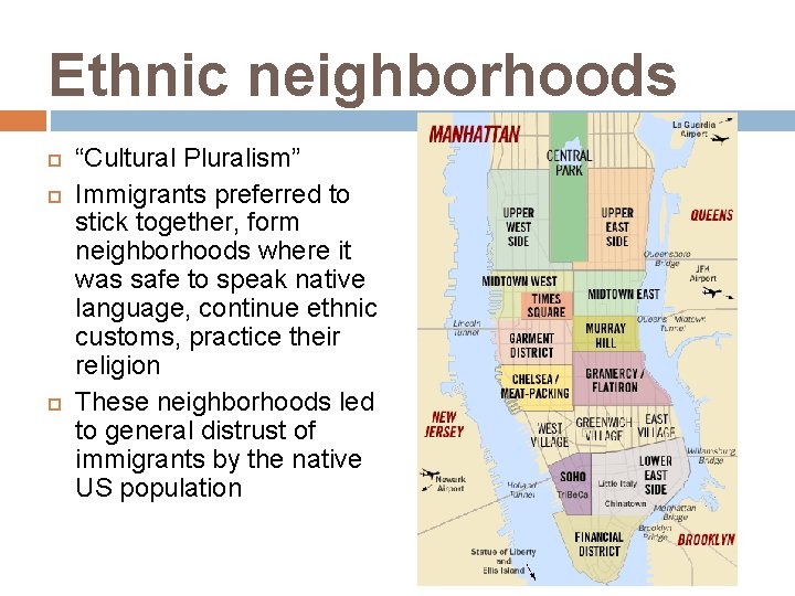 Ethnic neighborhoods “Cultural Pluralism” Immigrants preferred to stick together, form neighborhoods where it was