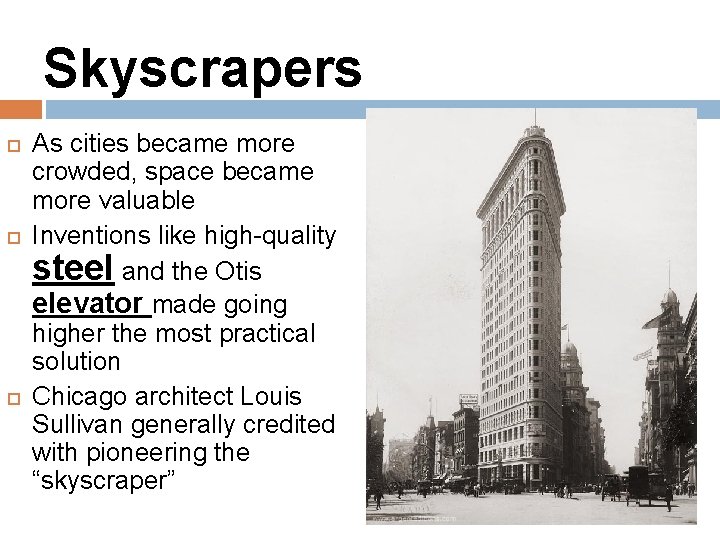 Skyscrapers As cities became more crowded, space became more valuable Inventions like high-quality steel