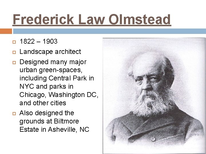 Frederick Law Olmstead 1822 – 1903 Landscape architect Designed many major urban green-spaces, including