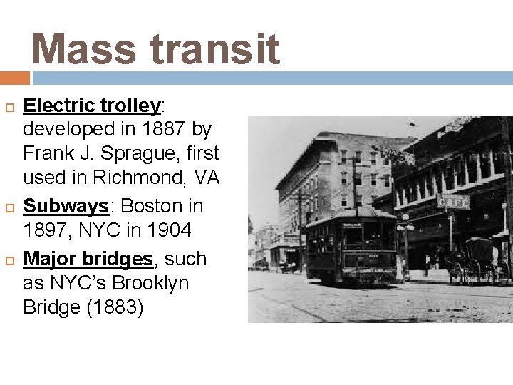 Mass transit Electric trolley: developed in 1887 by Frank J. Sprague, first used in
