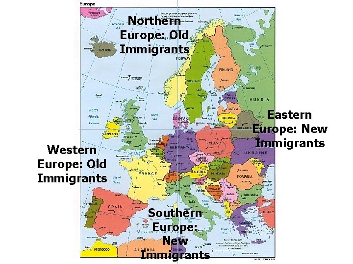 Northern Europe: Old Immigrants Eastern Europe: New Immigrants Western Europe: Old Immigrants Southern Europe: