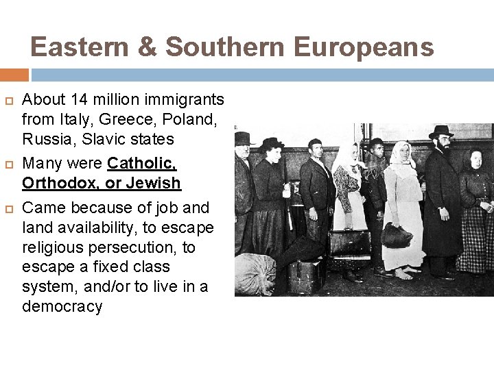 Eastern & Southern Europeans About 14 million immigrants from Italy, Greece, Poland, Russia, Slavic