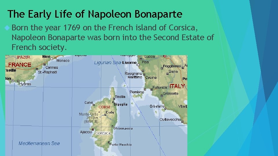 The Early Life of Napoleon Bonaparte Born the year 1769 on the French island