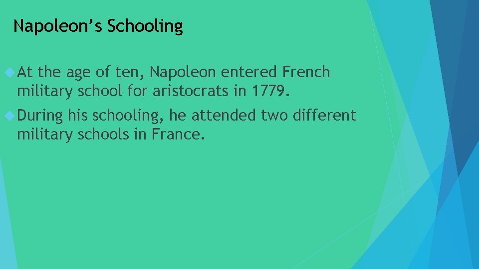 Napoleon’s Schooling At the age of ten, Napoleon entered French military school for aristocrats