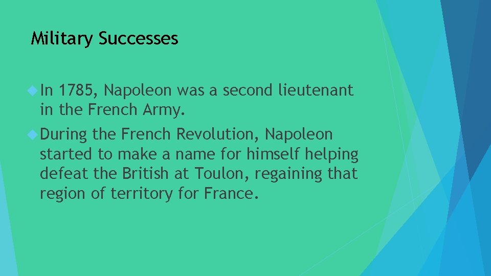 Military Successes In 1785, Napoleon was a second lieutenant in the French Army. During
