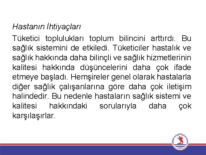 Hastanın İhtiyaçları Tüketici toplulukları toplum bilincini arttırdı. Bu sağlık sistemini de etkiledi. Tüketiciler hastalık