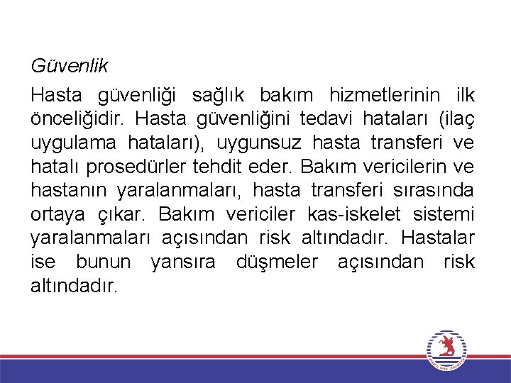 Güvenlik Hasta güvenliği sağlık bakım hizmetlerinin ilk önceliğidir. Hasta güvenliğini tedavi hataları (ilaç uygulama