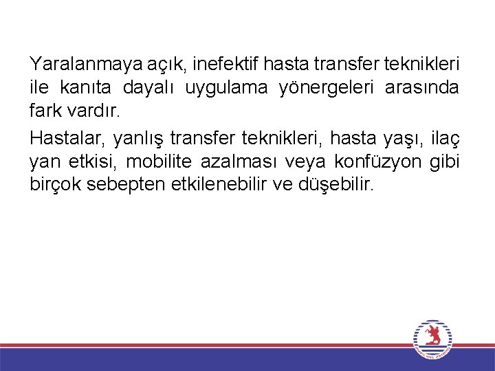 Yaralanmaya açık, inefektif hasta transfer teknikleri ile kanıta dayalı uygulama yönergeleri arasında fark vardır.