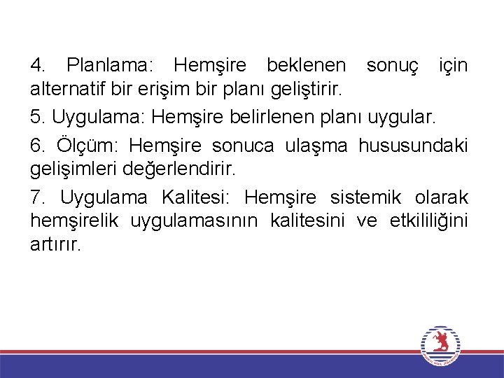 4. Planlama: Hemşire beklenen sonuç için alternatif bir erişim bir planı geliştirir. 5. Uygulama: