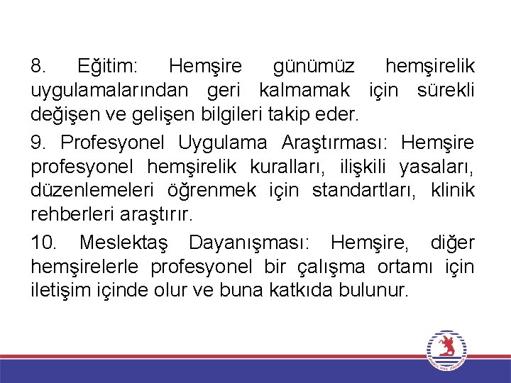 8. Eğitim: Hemşire günümüz hemşirelik uygulamalarından geri kalmamak için sürekli değişen ve gelişen bilgileri