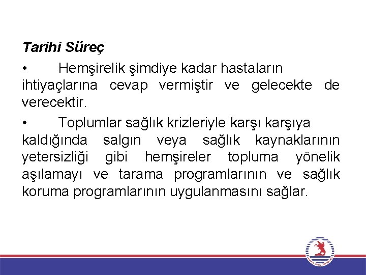Tarihi Süreç • Hemşirelik şimdiye kadar hastaların ihtiyaçlarına cevap vermiştir ve gelecekte de verecektir.