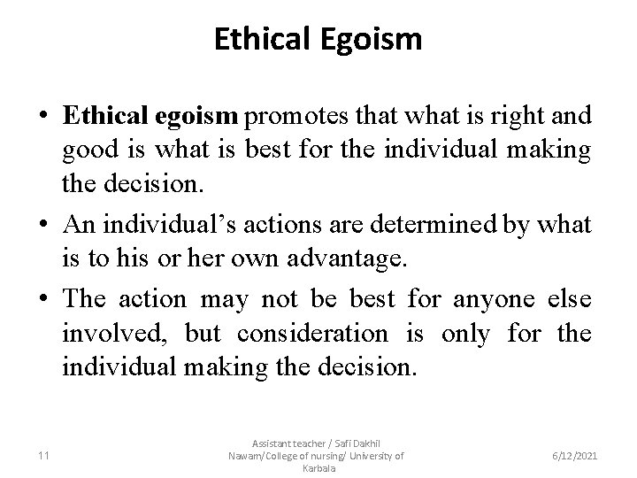 Ethical Egoism • Ethical egoism promotes that what is right and good is what