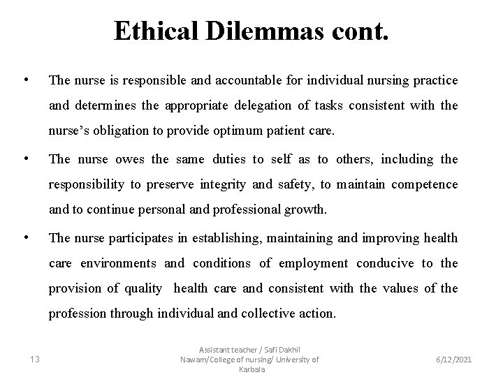 Ethical Dilemmas cont. • The nurse is responsible and accountable for individual nursing practice